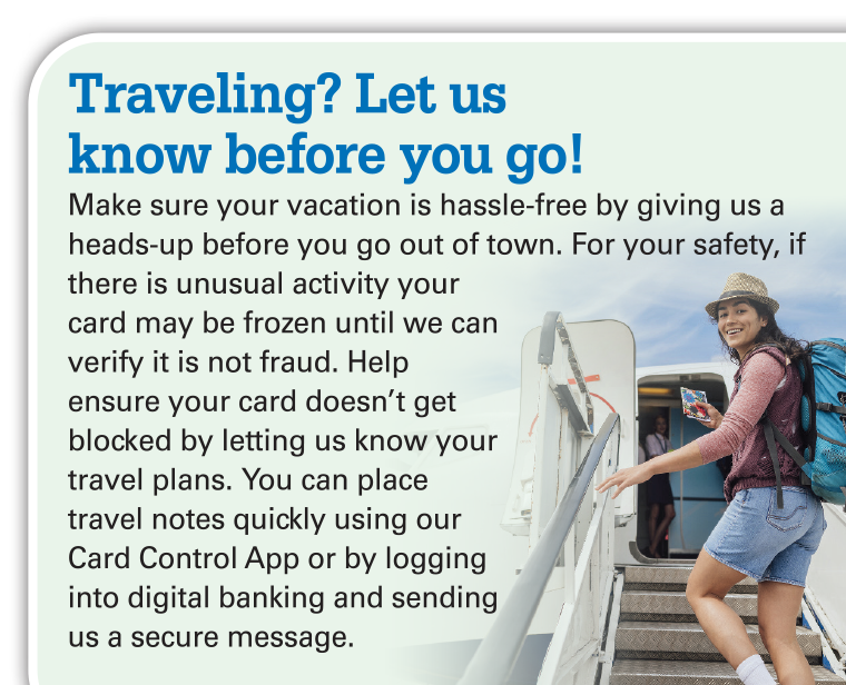 Traveling? Let us know before you go!